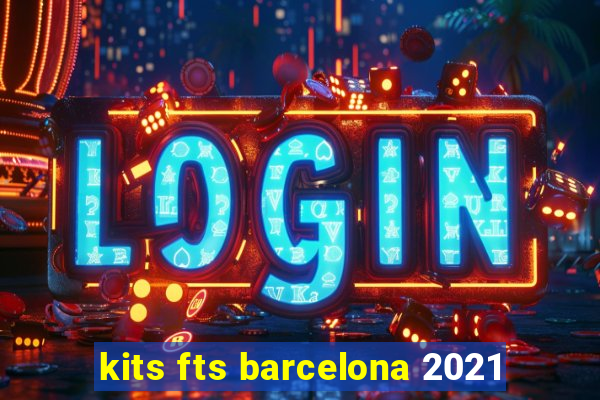 kits fts barcelona 2021